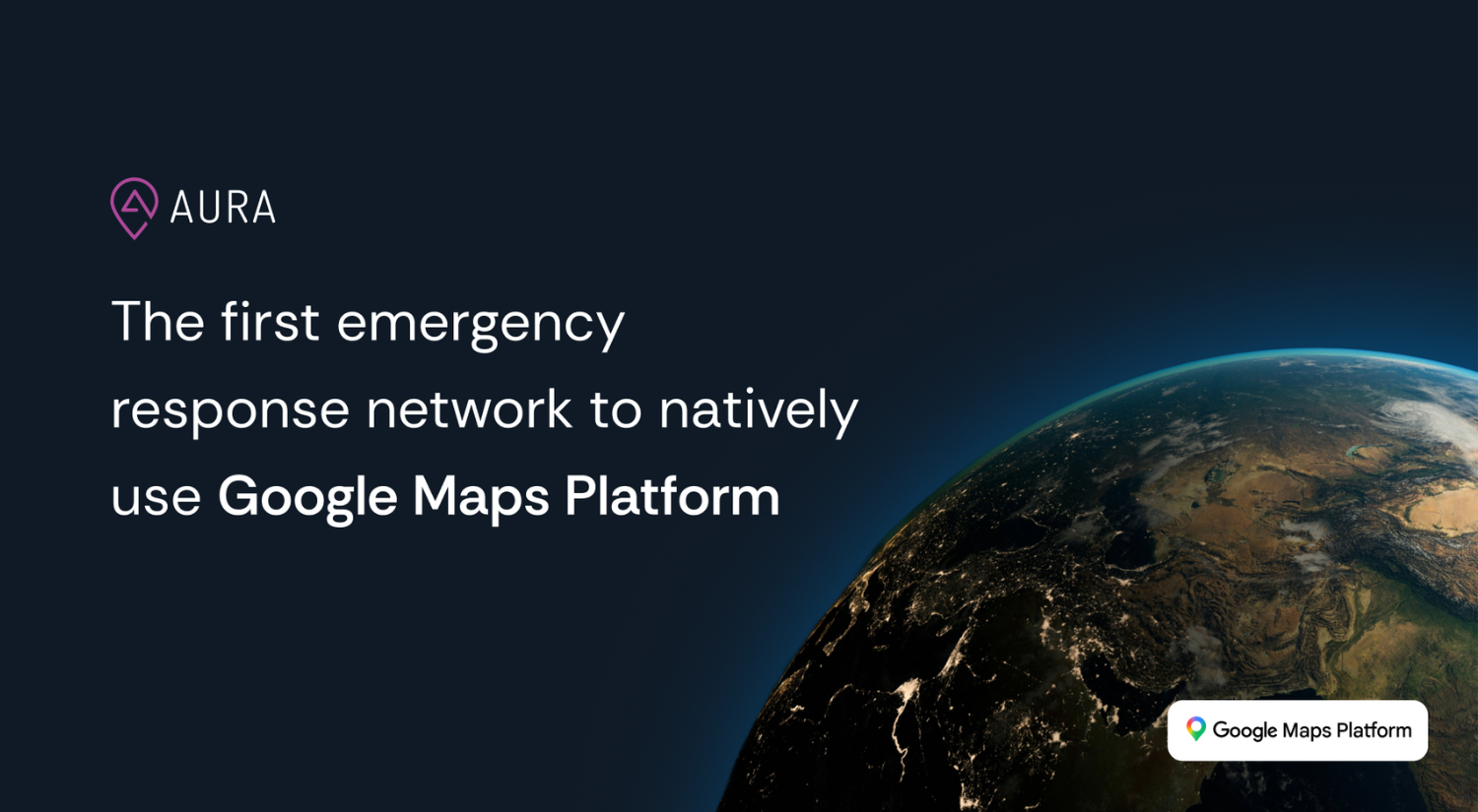 AURA and Google Maps Platform to Set New Global Standard for Emergency Response Precision