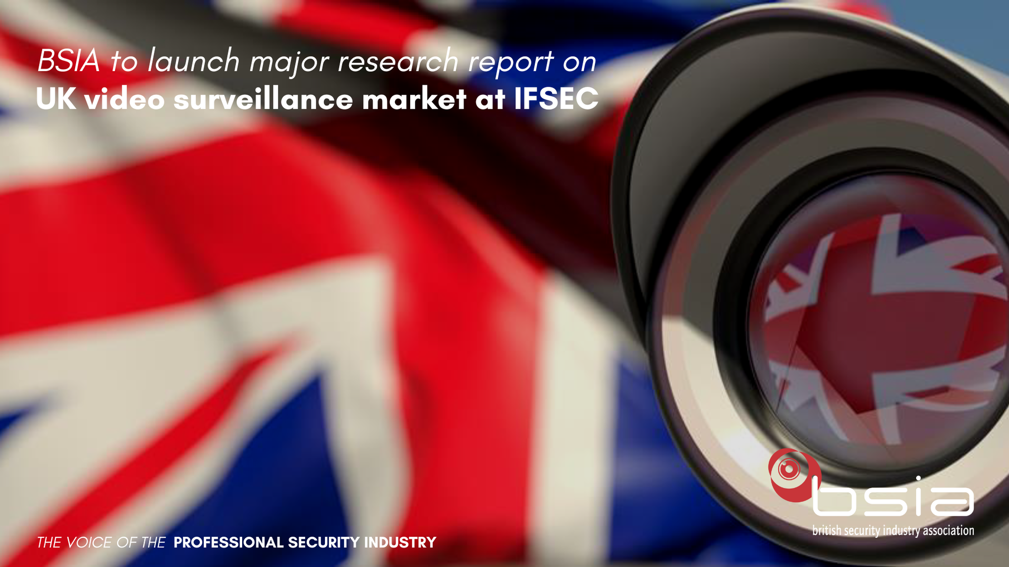 BSIA to launch major research report on UK video surveillance market at IFSEC International