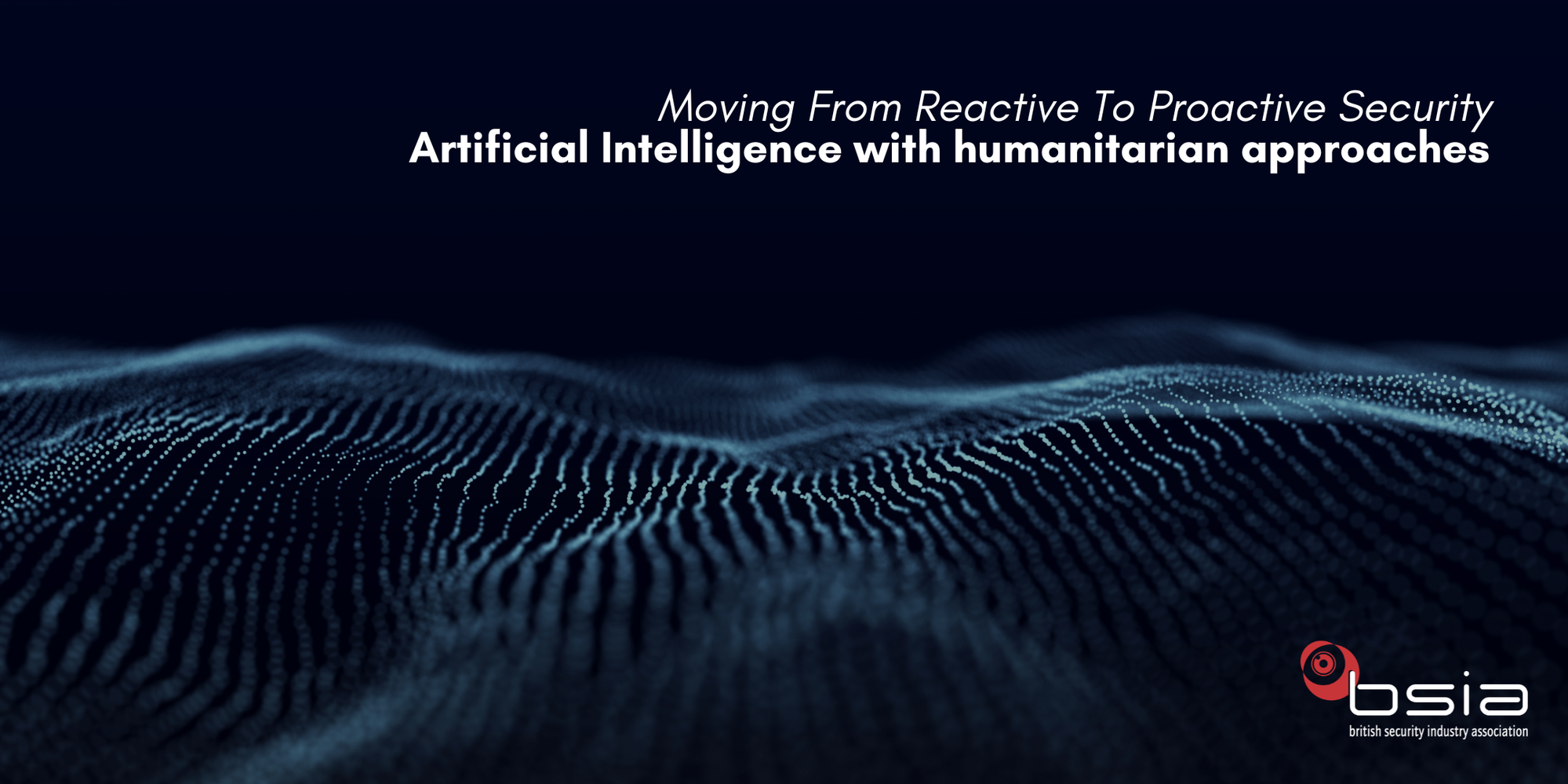 Moving From Reactive To Proactive Security - Artificial Intelligence With Humanitarian Approaches
